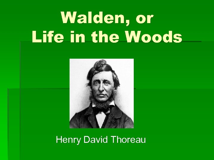 Walden, or Life in the Woods Henry David Thoreau 