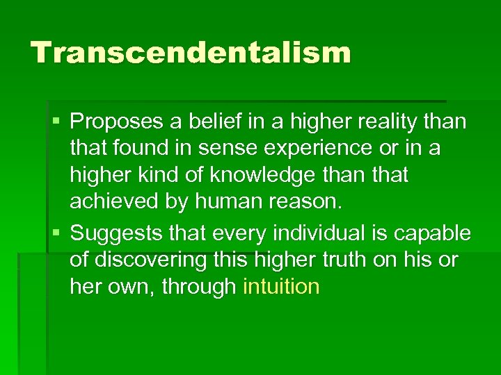 Transcendentalism § Proposes a belief in a higher reality than that found in sense