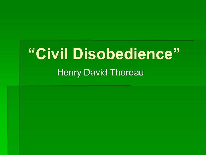 “Civil Disobedience” Henry David Thoreau 