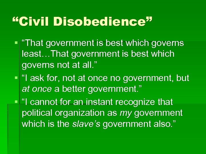 “Civil Disobedience” § “That government is best which governs least…That government is best which