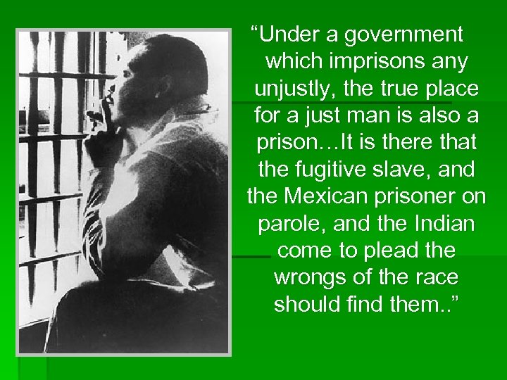 “Under a government which imprisons any unjustly, the true place for a just man