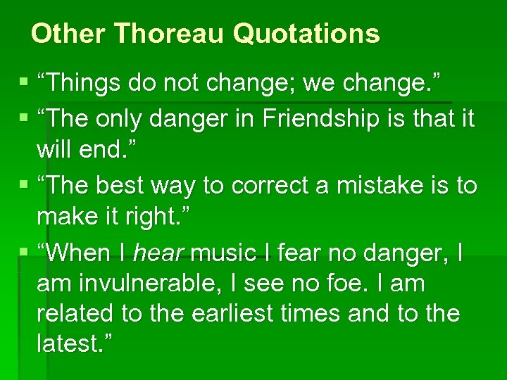 Other Thoreau Quotations § “Things do not change; we change. ” § “The only