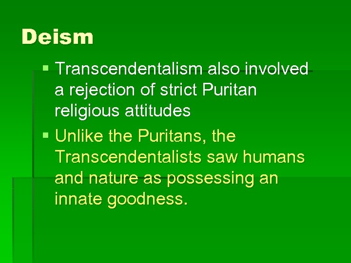 Deism § Transcendentalism also involved a rejection of strict Puritan religious attitudes § Unlike