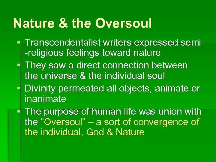 Nature & the Oversoul § Transcendentalist writers expressed semi -religious feelings toward nature §