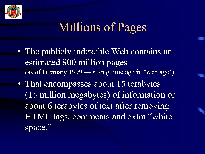 Millions of Pages • The publicly indexable Web contains an estimated 800 million pages