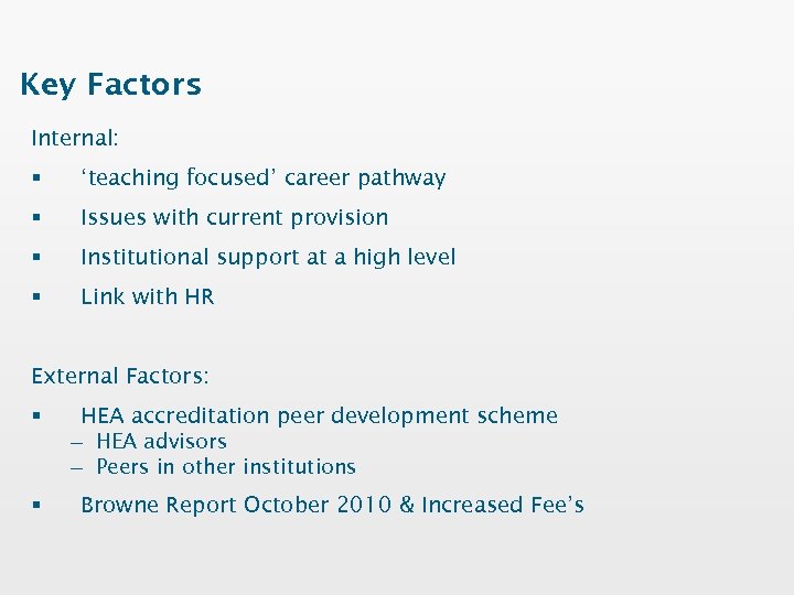 Key Factors Internal: § ‘teaching focused’ career pathway § Issues with current provision §