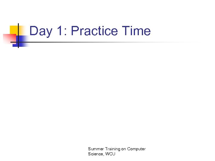 Day 1: Practice Time Summer Training on Computer Science, WCU 