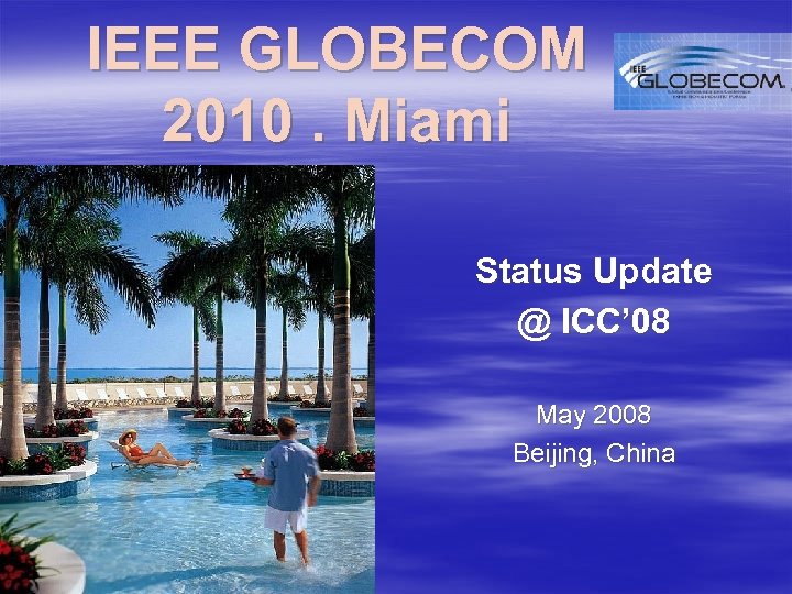 IEEE GLOBECOM 2010. Miami Status Update @ ICC’ 08 May 2008 Beijing, China 