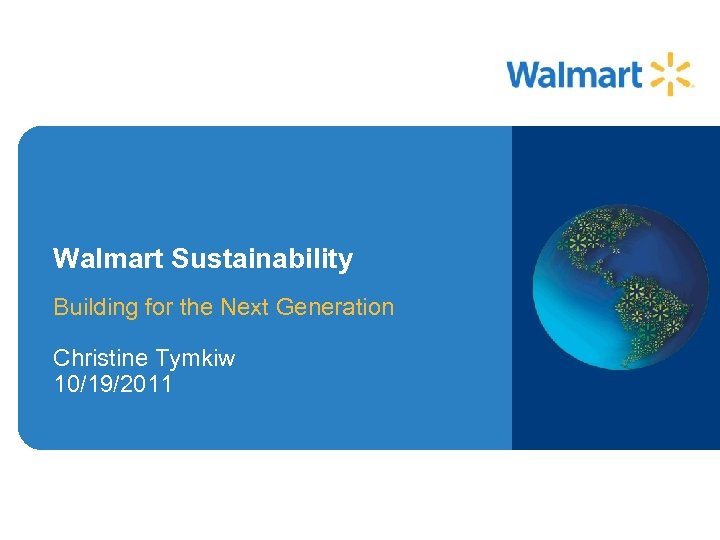 Walmart Sustainability Building for the Next Generation Christine Tymkiw 10/19/2011 