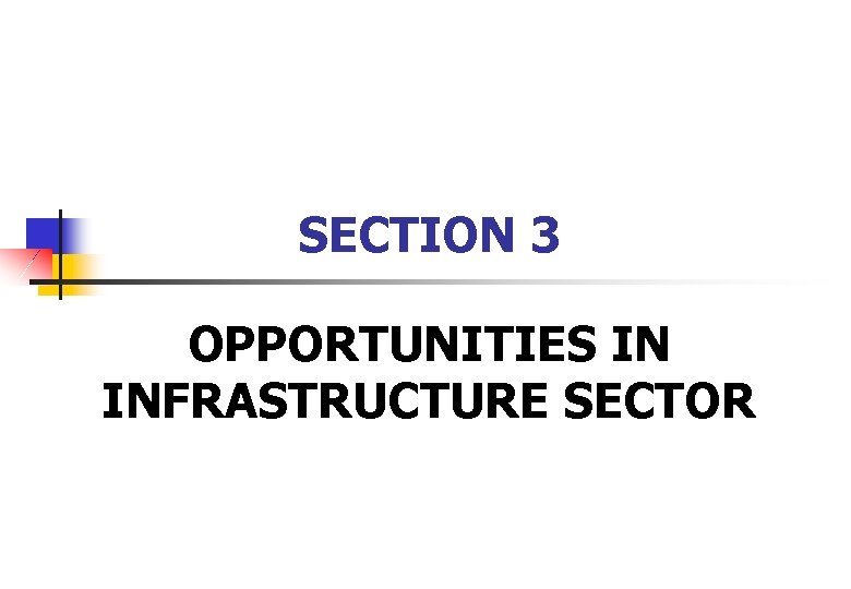 SECTION 3 OPPORTUNITIES IN INFRASTRUCTURE SECTOR 