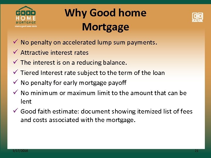 Why Good home Mortgage No penalty on accelerated lump sum payments. Attractive interest rates