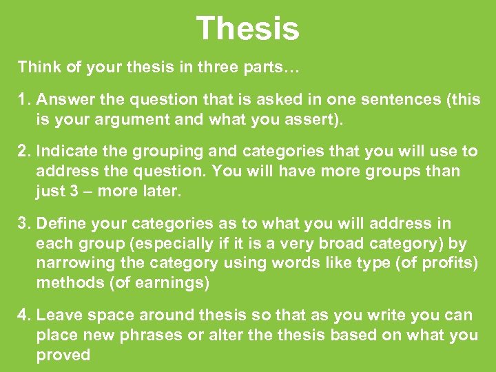 Thesis Think of your thesis in three parts… 1. Answer the question that is