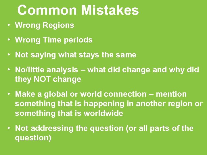 Common Mistakes • Wrong Regions • Wrong Time periods • Not saying what stays