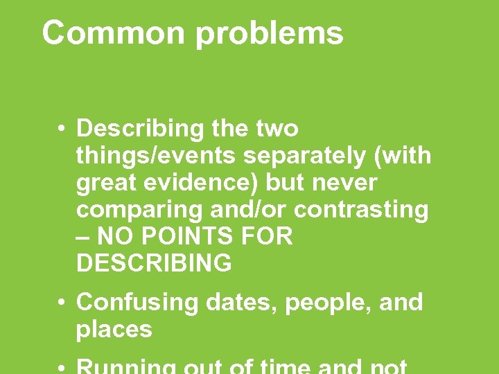 Common problems • Describing the two things/events separately (with great evidence) but never comparing