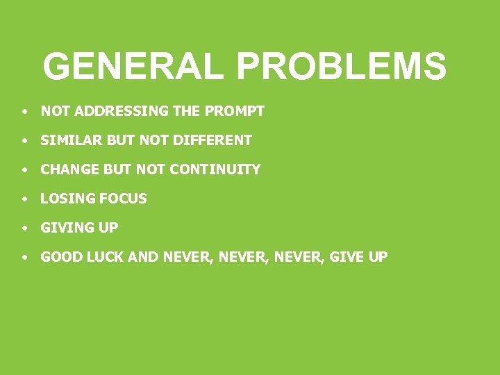 GENERAL PROBLEMS • NOT ADDRESSING THE PROMPT • SIMILAR BUT NOT DIFFERENT • CHANGE