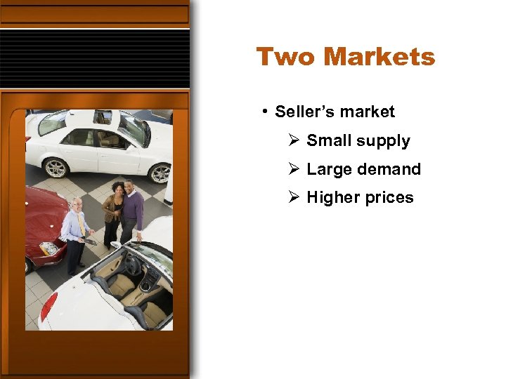 Two Markets • Seller’s market Ø Small supply Ø Large demand Ø Higher prices