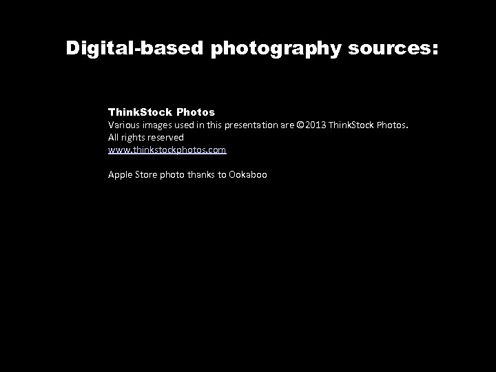 Digital-based photography sources: Think. Stock Photos Various images used in this presentation are ©