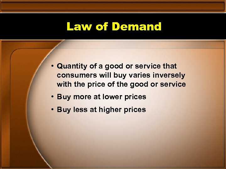 Law of Demand • Quantity of a good or service that consumers will buy