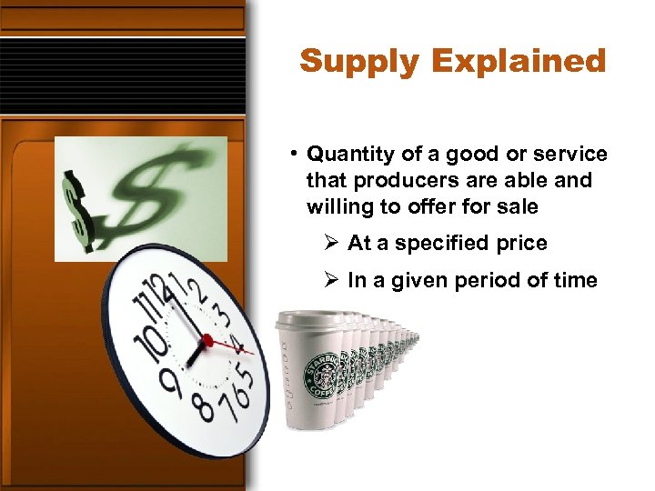 Supply Explained • Quantity of a good or service that producers are able and