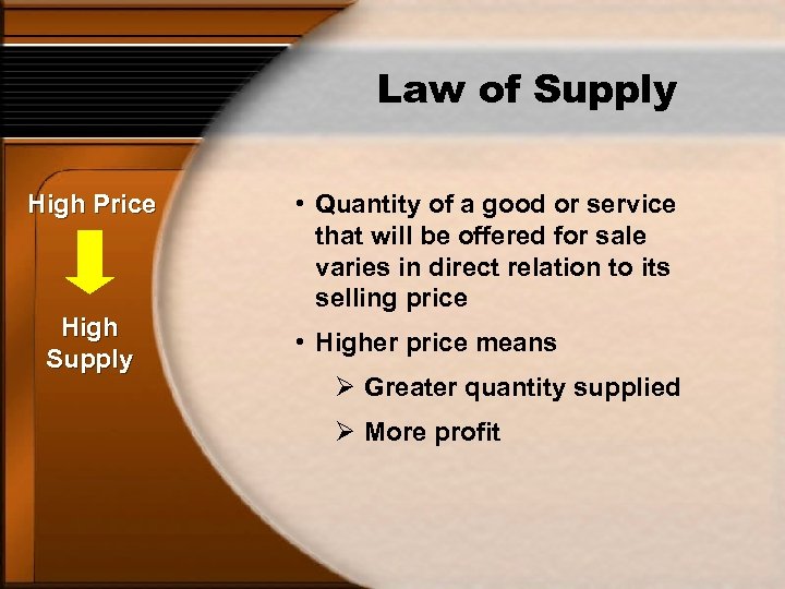 Law of Supply High Price High Supply • Quantity of a good or service