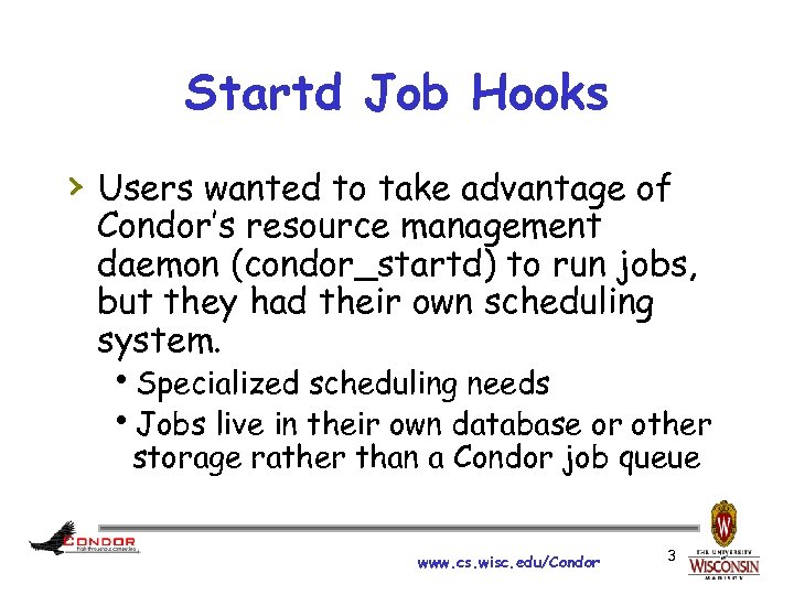 Startd Job Hooks › Users wanted to take advantage of Condor’s resource management daemon