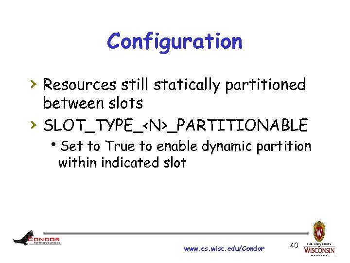 Configuration › Resources still statically partitioned › between slots SLOT_TYPE_<N>_PARTITIONABLE h. Set to True