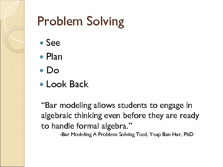 Problem Solving See Plan Do Look Back “Bar modeling allows students to engage in