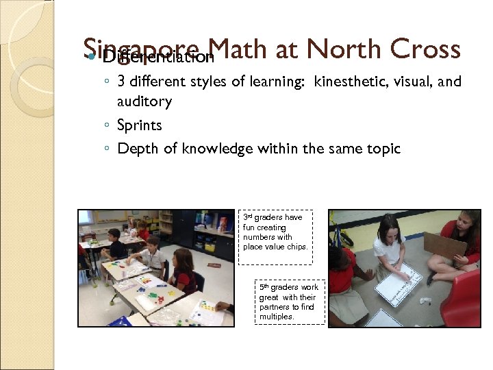 Singapore Math at North Cross Differentiation ◦ 3 different styles of learning: kinesthetic, visual,