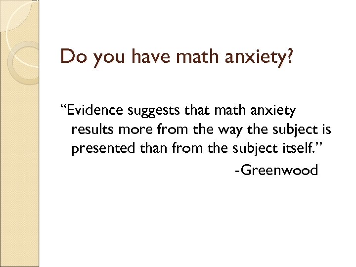 Do you have math anxiety? “Evidence suggests that math anxiety results more from the
