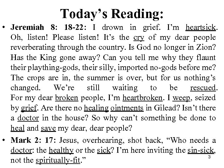 Today’s Reading: • Jeremiah 8: 18 -22: I drown in grief. I’m heartsick. Oh,
