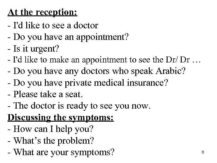 At the reception: - I'd like to see a doctor - Do you have