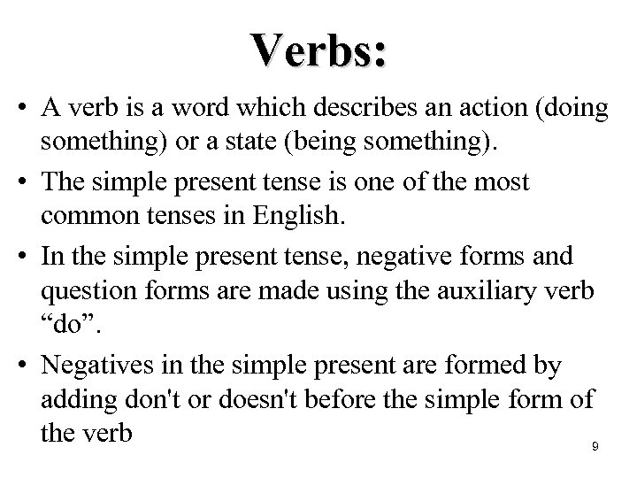 Verbs: • A verb is a word which describes an action (doing something) or