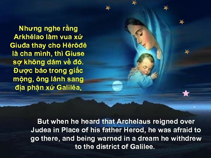 Nhưng nghe rằng Arkhêlao làm vua xứ Giuđa thay cho Hêrôđê là cha mình,