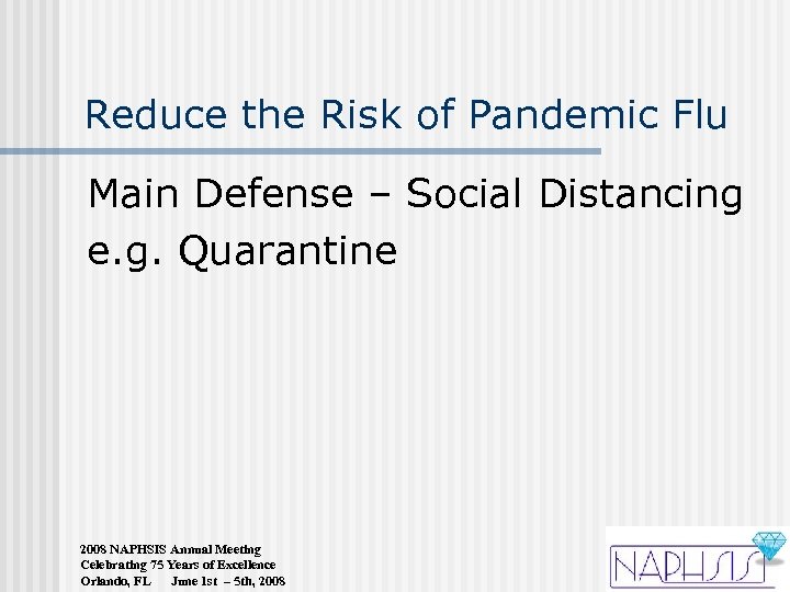 Reduce the Risk of Pandemic Flu Main Defense – Social Distancing e. g. Quarantine