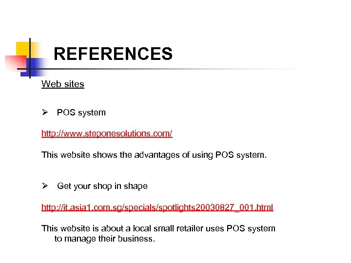 REFERENCES Web sites Ø POS system http: //www. steponesolutions. com/ This website shows the
