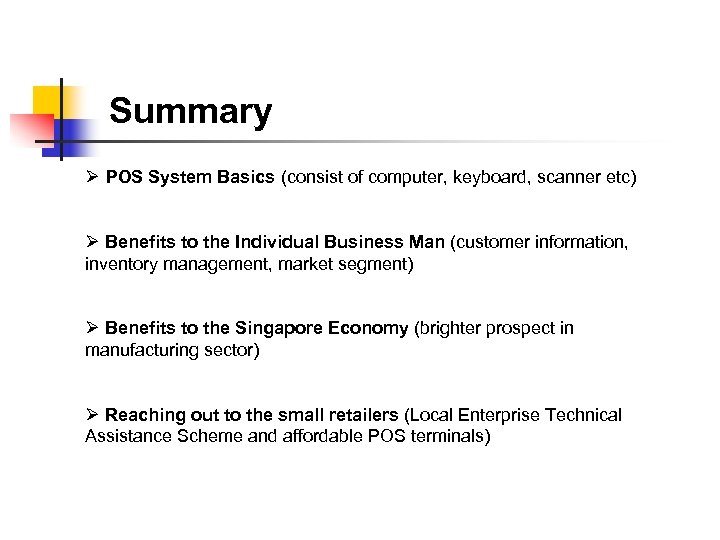 Summary Ø POS System Basics (consist of computer, keyboard, scanner etc) Ø Benefits to