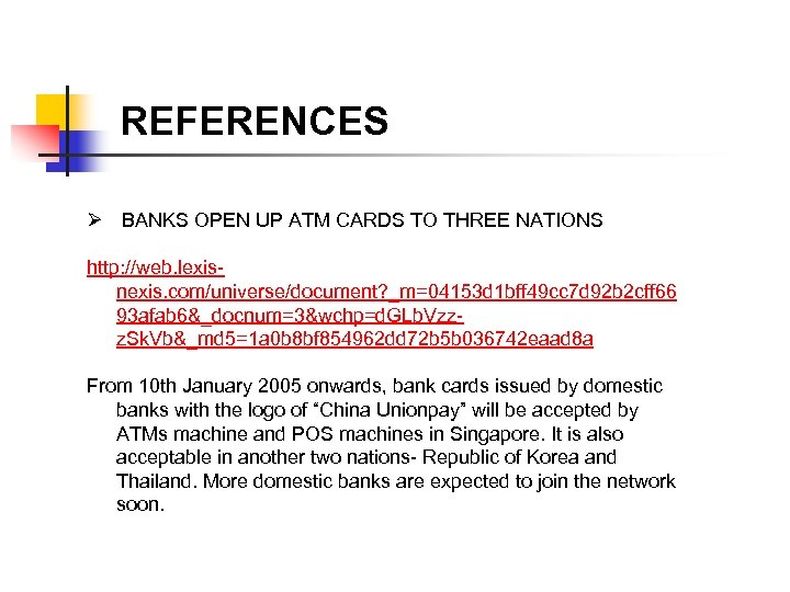 REFERENCES Ø BANKS OPEN UP ATM CARDS TO THREE NATIONS http: //web. lexisnexis. com/universe/document?
