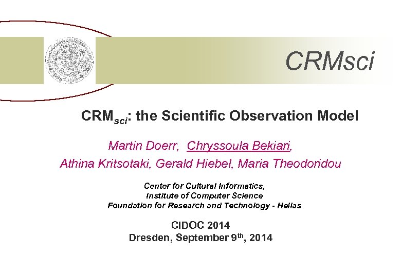 CRMsci: the Scientific Observation Model Martin Doerr, Chryssoula Bekiari, Athina Kritsotaki, Gerald Hiebel, Maria