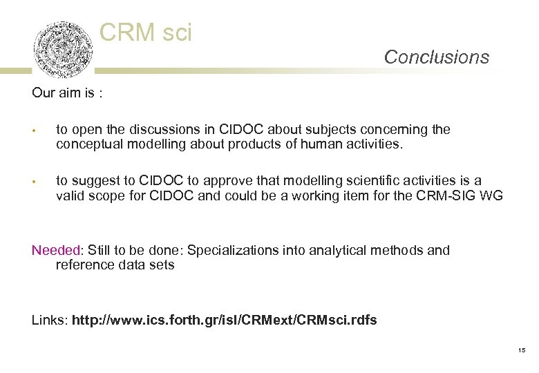 CRM sci Conclusions Our aim is : • to open the discussions in CIDOC