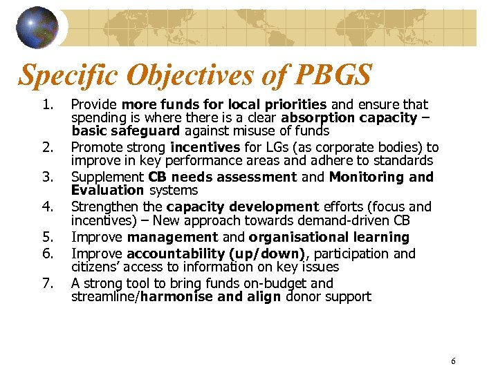 Specific Objectives of PBGS 1. 2. 3. 4. 5. 6. 7. Provide more funds