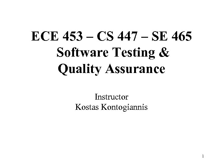 ECE 453 – CS 447 – SE 465 Software Testing & Quality Assurance Instructor