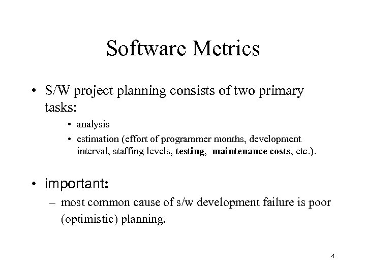 Software Metrics • S/W project planning consists of two primary tasks: • analysis •