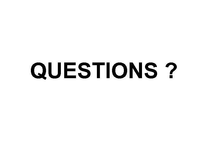 QUESTIONS ? 