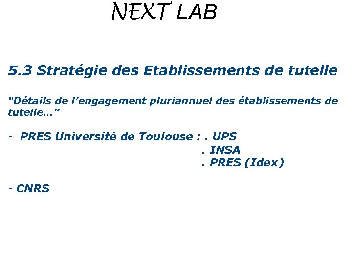 NEXT LAB 5. 3 Stratégie des Etablissements de tutelle “Détails de l’engagement pluriannuel des