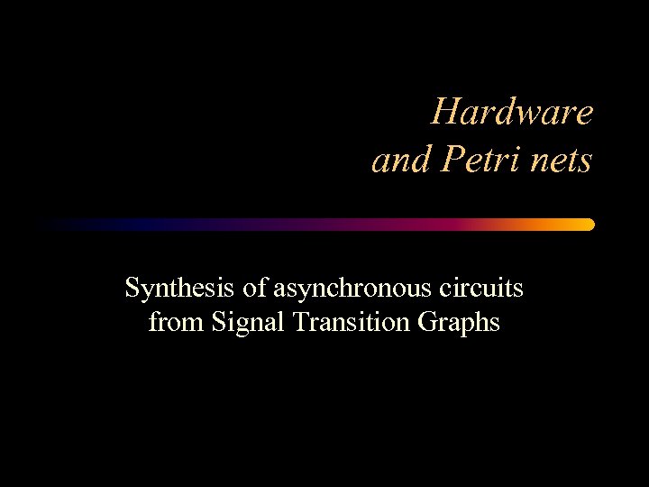 Hardware and Petri nets Synthesis of asynchronous circuits from Signal Transition Graphs 
