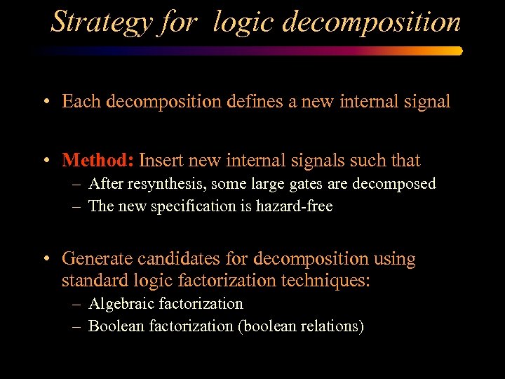 Strategy for logic decomposition • Each decomposition defines a new internal signal • Method: