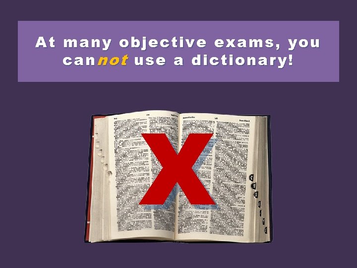 At man y objective exams , you can not use a diction ary! ca