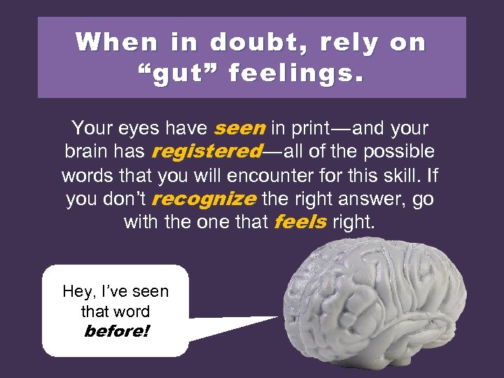 When in doubt, rely on “gut” feelings. Your eyes have seen in print —