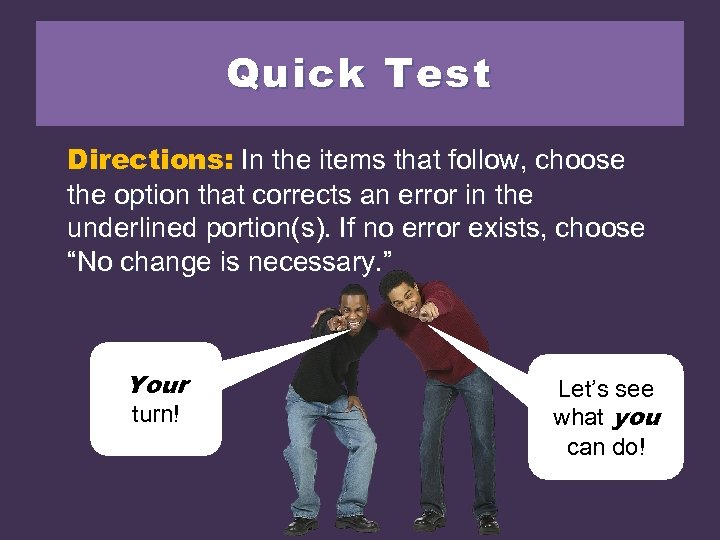 Quick Test Directions: In the items that follow, choose the option that corrects an