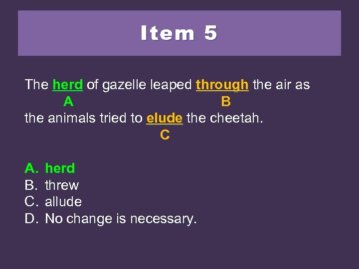 Item 5 The heardof gazelle leaped through the air as herd of gazelle leaped